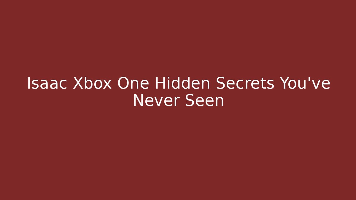 Isaac Xbox One Hidden Secrets You've Never Seen
