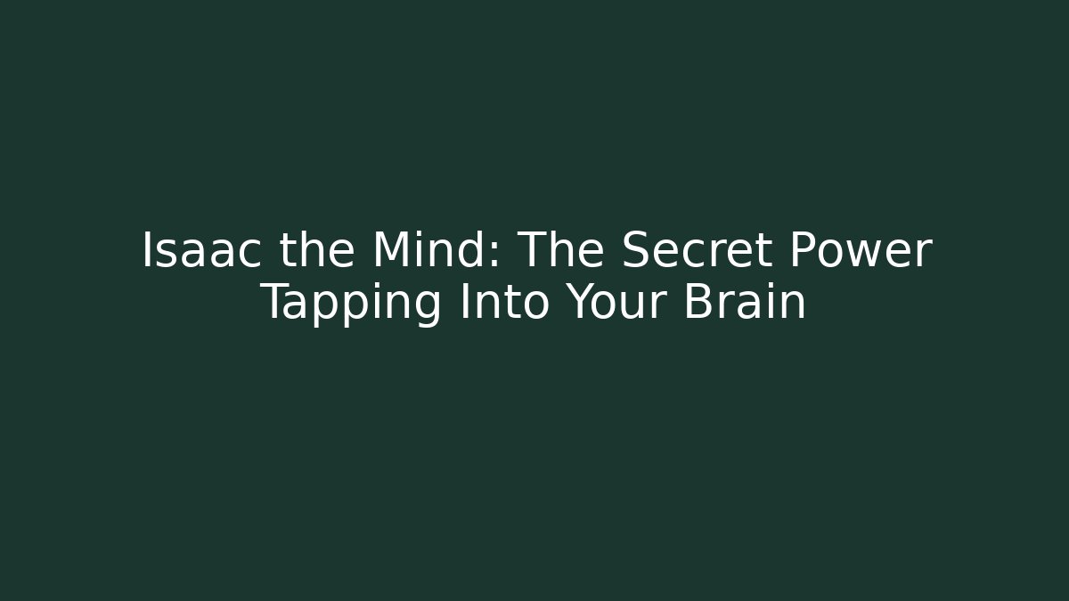 Isaac the Mind: The Secret Power Tapping Into Your Brain