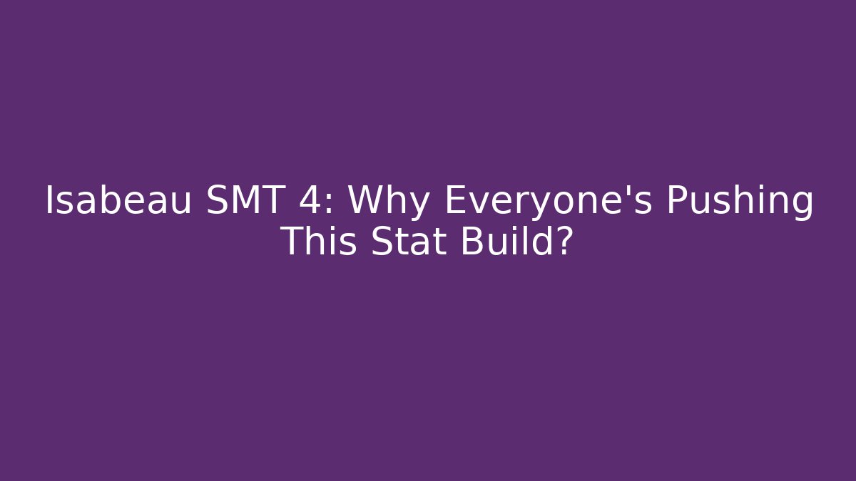 Isabeau SMT 4: Why Everyone's Pushing This Stat Build?