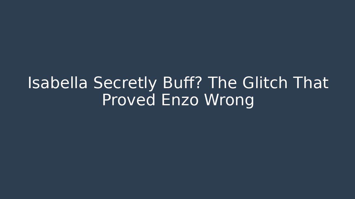 Isabella Secretly Buff? The Glitch That Proved Enzo Wrong - Critter Realm