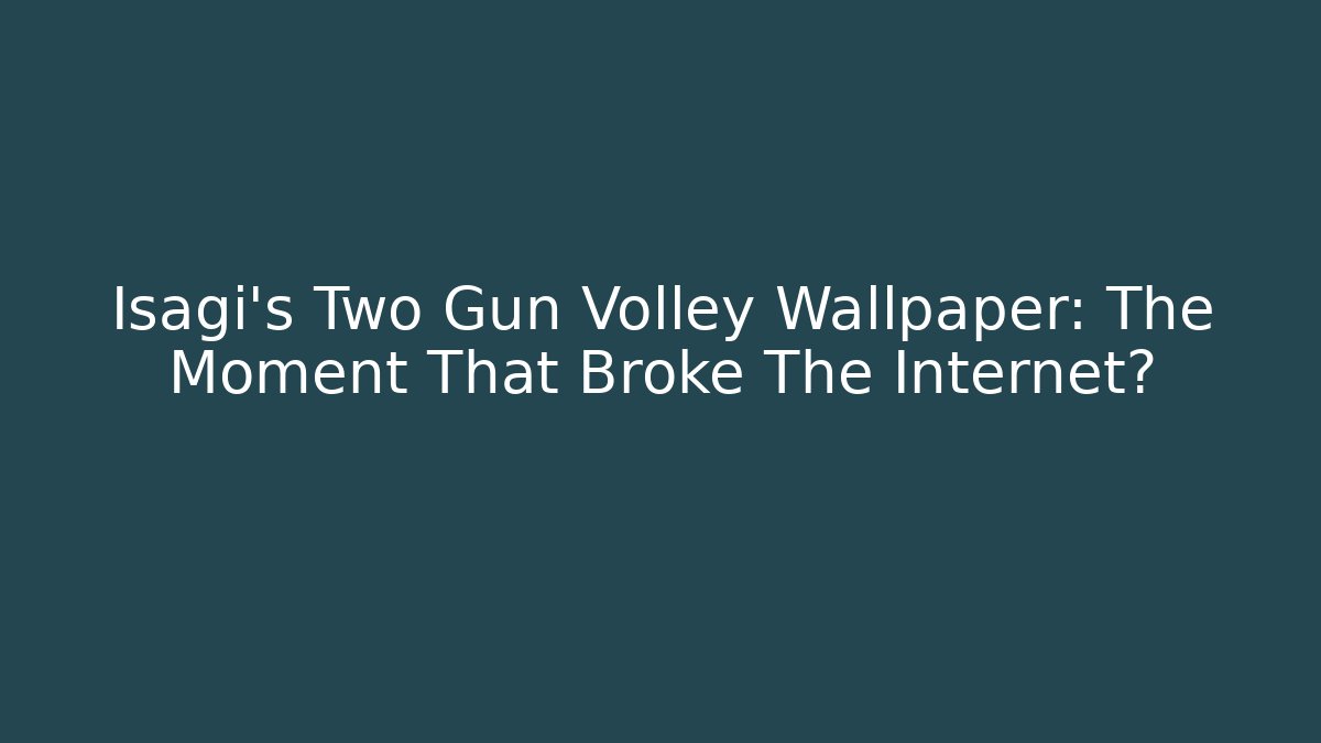 Isagi's Two Gun Volley Wallpaper: The Moment That Broke The Internet?
