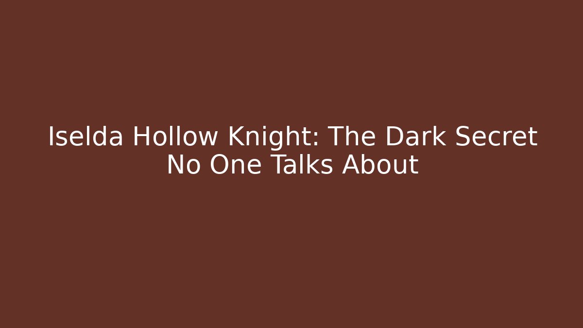 Iselda Hollow Knight: The Dark Secret No One Talks About