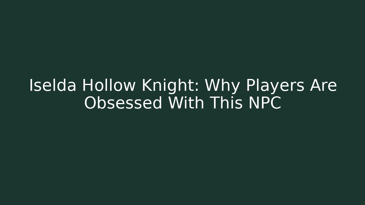 Iselda Hollow Knight: Why Players Are Obsessed With This NPC - Critter Realm