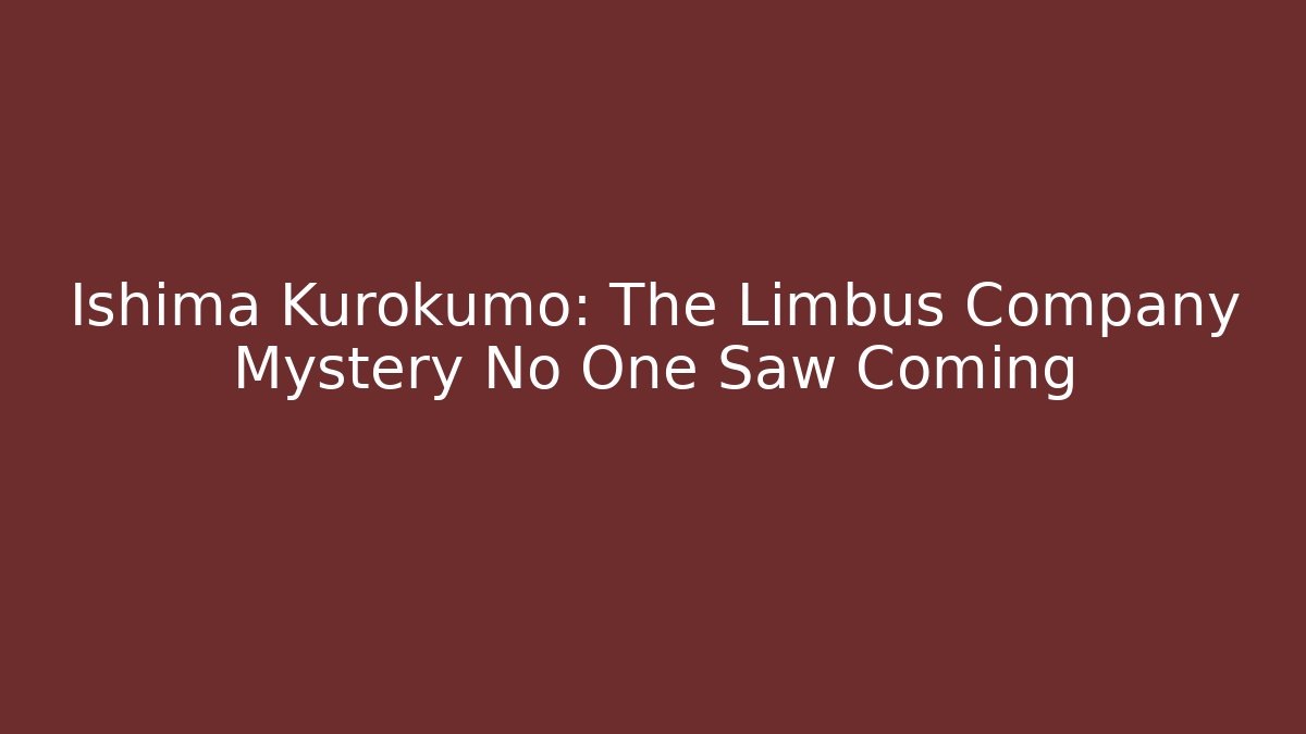 Ishima Kurokumo: The Limbus Company Mystery No One Saw Coming - Critter Realm