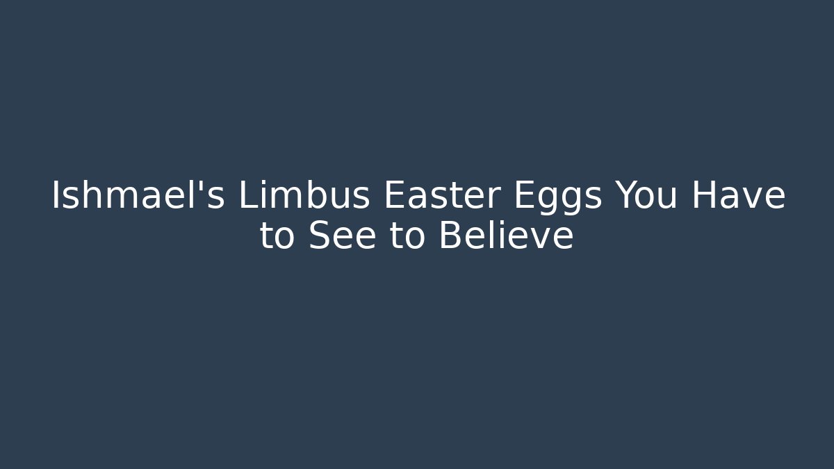 Ishmael's Limbus Easter Eggs You Have to See to Believe