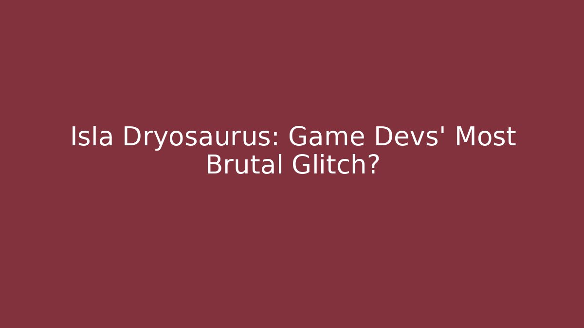 Isla Dryosaurus: Game Devs’ Most Brutal Glitch?