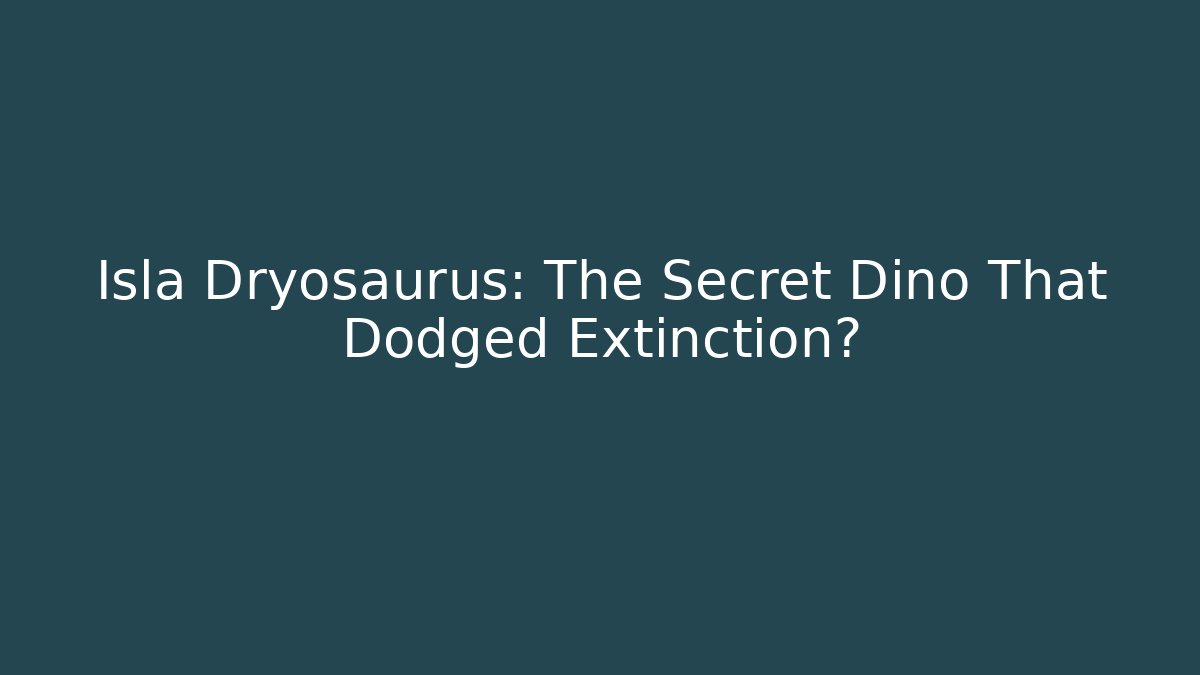 Isla Dryosaurus: The Secret Dino That Dodged Extinction?