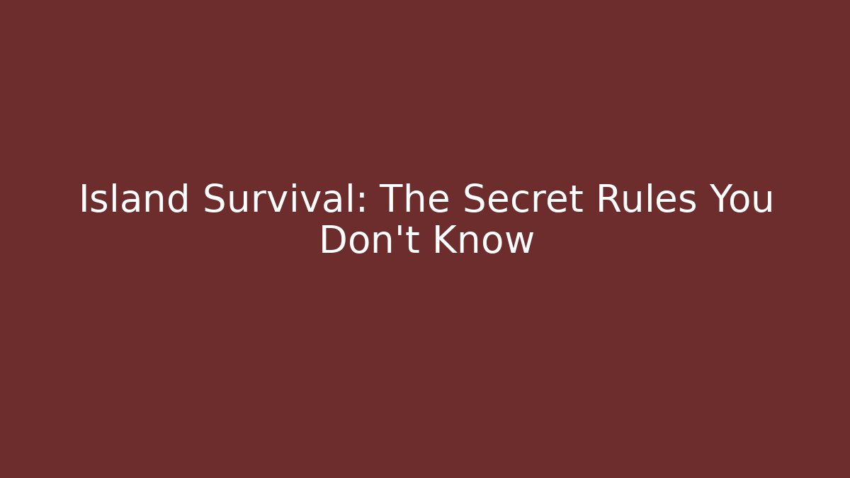 Island Survival: The Secret Rules You Don't Know