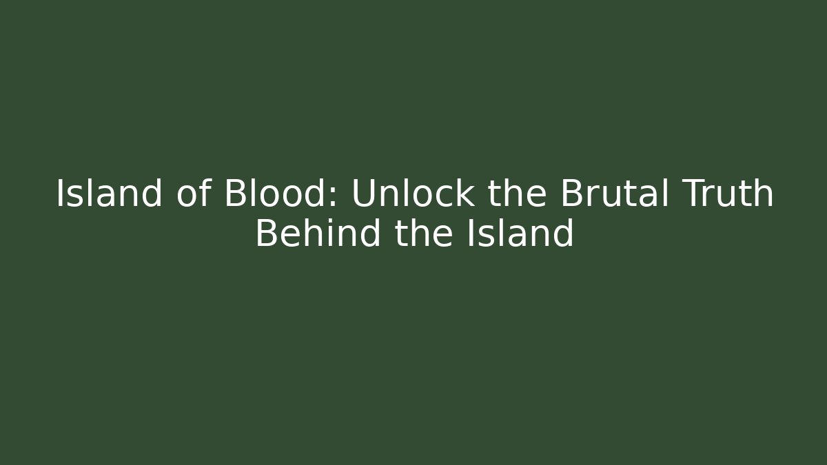 Island of Blood: Unlock the Brutal Truth Behind the Island - Critter Realm