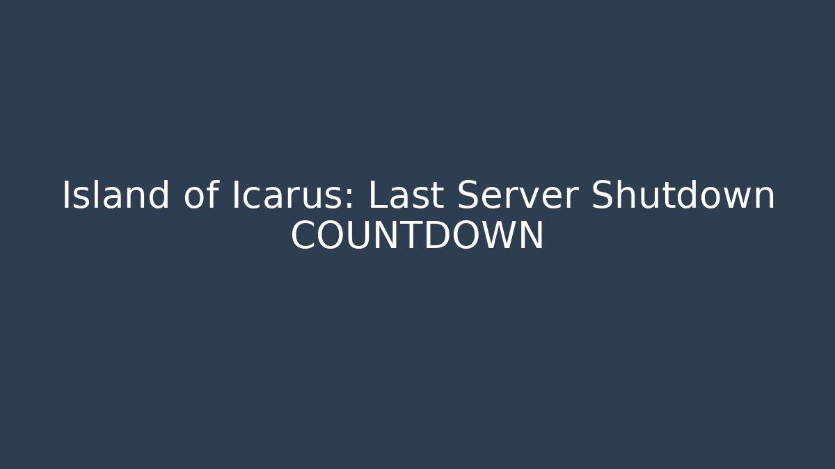 Island of Icarus: Last Server Shutdown COUNTDOWN - Critter Realm