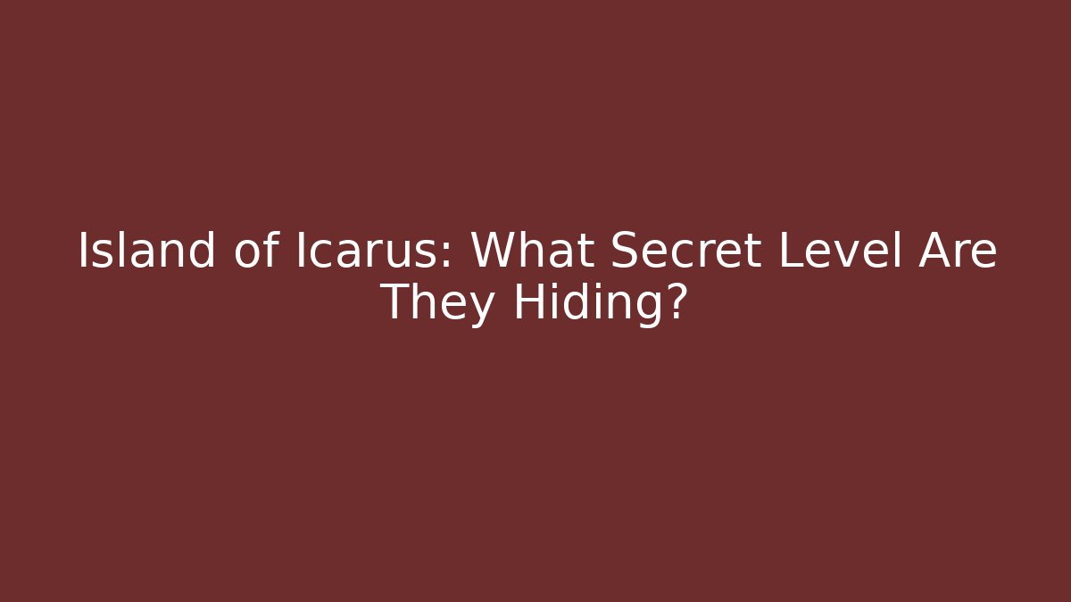 Island of Icarus: What Secret Level Are They Hiding?