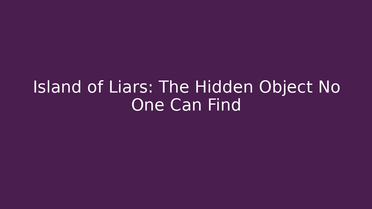Island of Liars: The Hidden Object No One Can Find