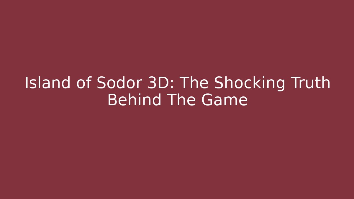 Island of Sodor 3D: The Shocking Truth Behind The Game