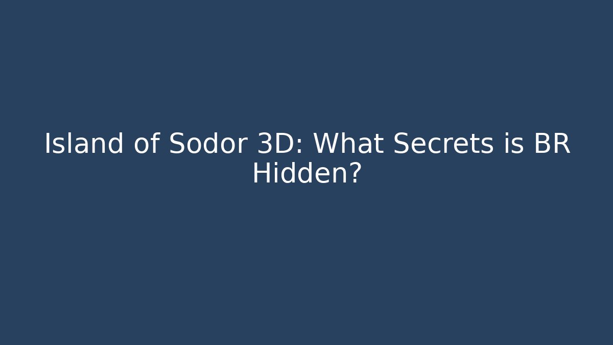 Island of Sodor 3D: What Secrets is BR Hidden?