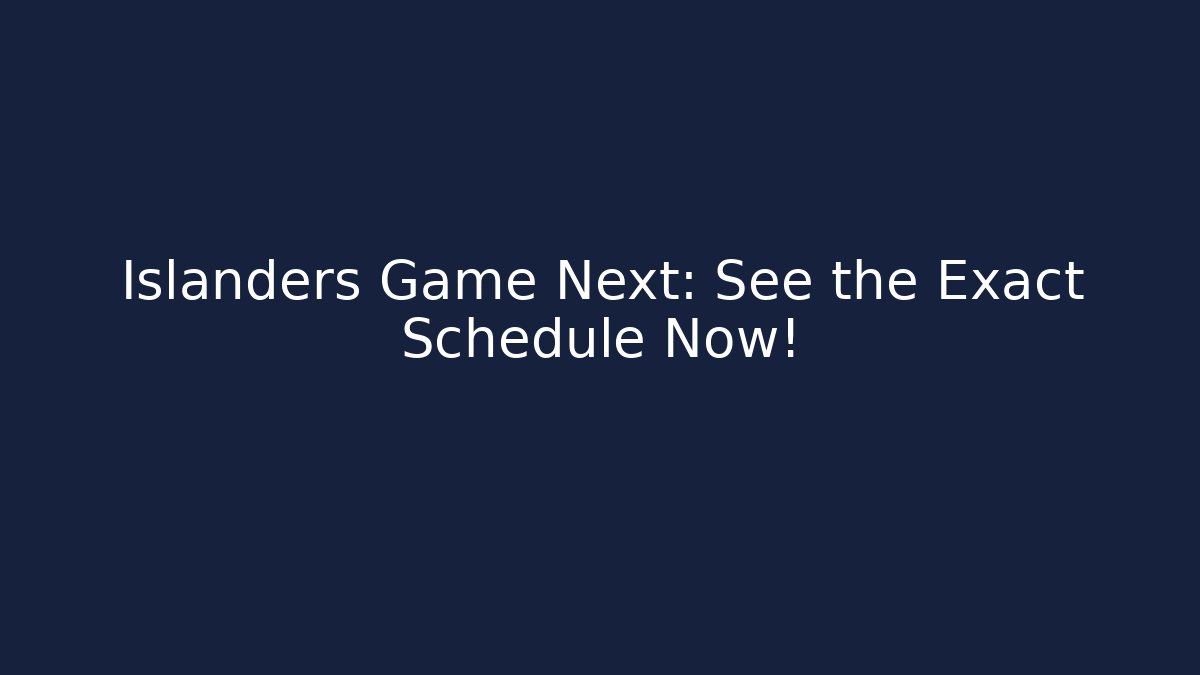 Islanders Game Next: See the Exact Schedule Now! - Critter Realm
