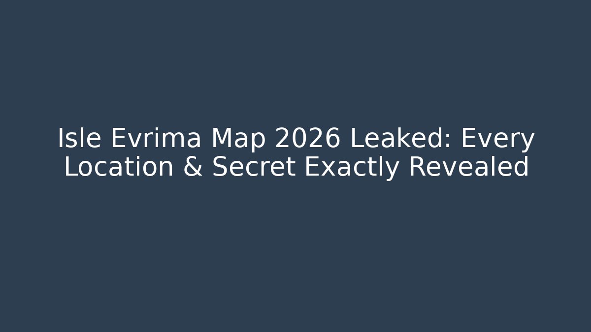 Isle Evrima Map 2026 Leaked: Every Location & Secret Exactly Revealed - Critter Realm