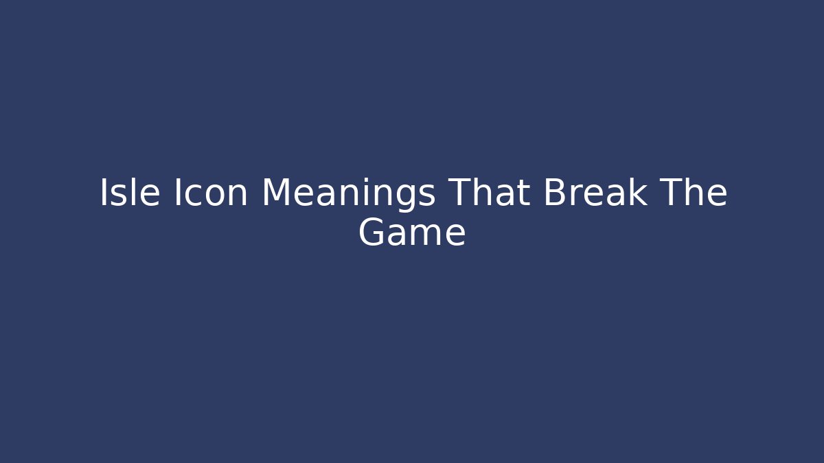 Isle Icon Meanings That Break The Game