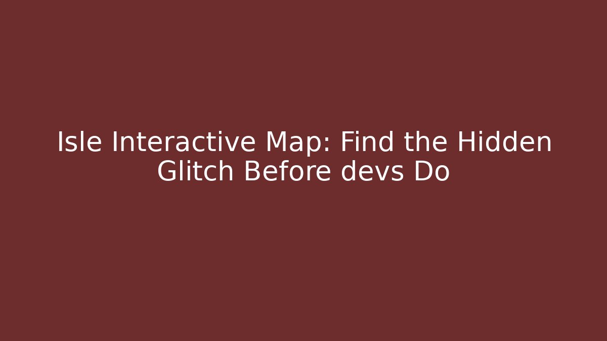 Isle Interactive Map: Find the Hidden Glitch Before devs Do - Critter Realm