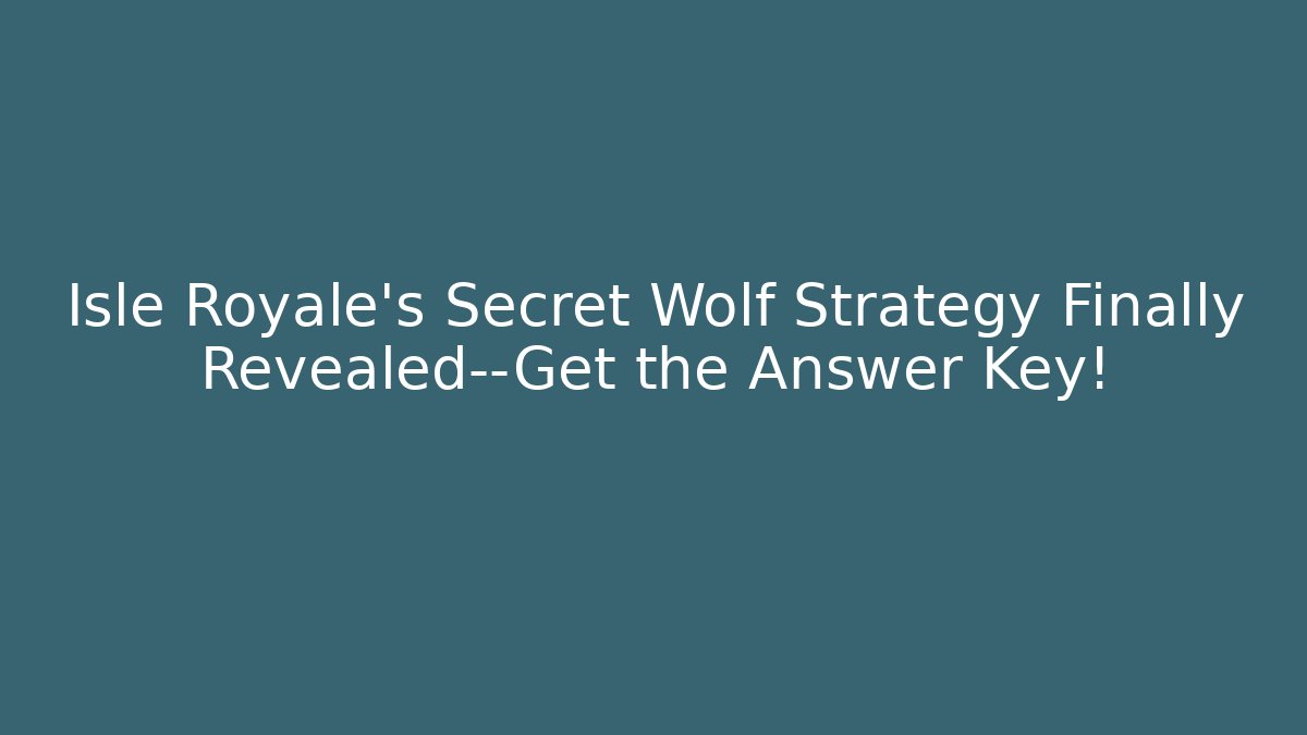 Isle Royale's Secret Wolf Strategy Finally Revealed—Get the Answer Key!
