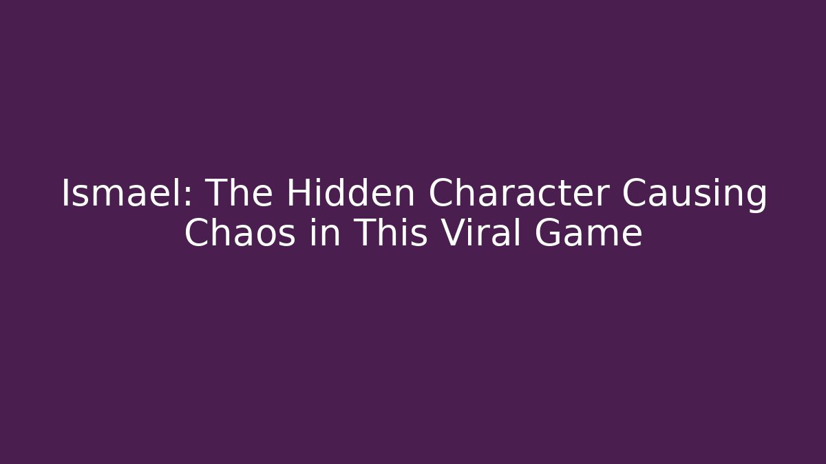 Ismael: The Hidden Character Causing Chaos in This Viral Game