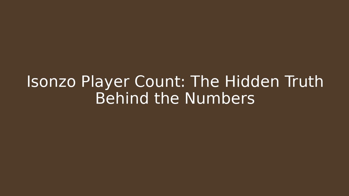 Isonzo Player Count: The Hidden Truth Behind the Numbers