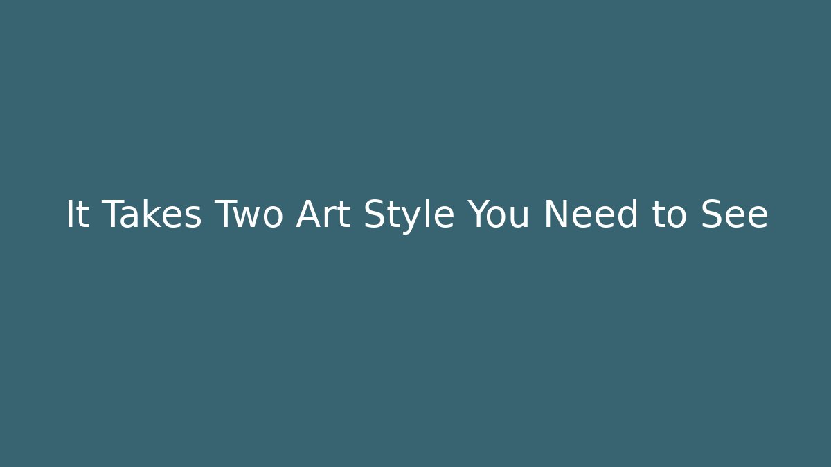 It Takes Two Art Style You Need to See