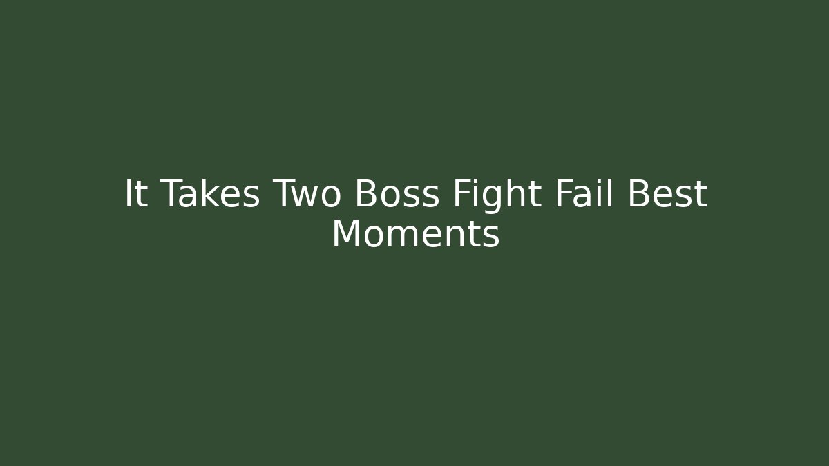 It Takes Two Boss Fight Fail Best Moments