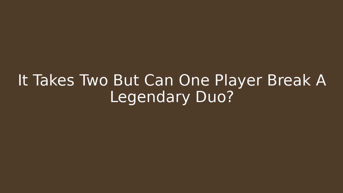 It Takes Two But Can One Player Break A Legendary Duo?