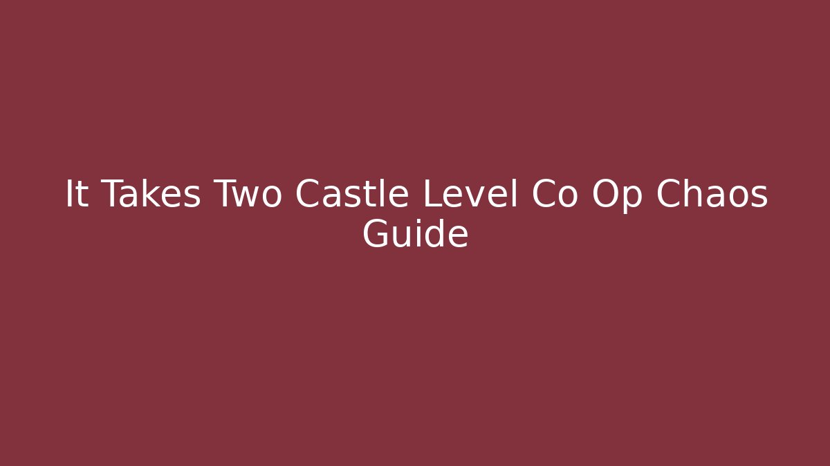 It Takes Two Castle Level Co Op Chaos Guide - Critter Realm