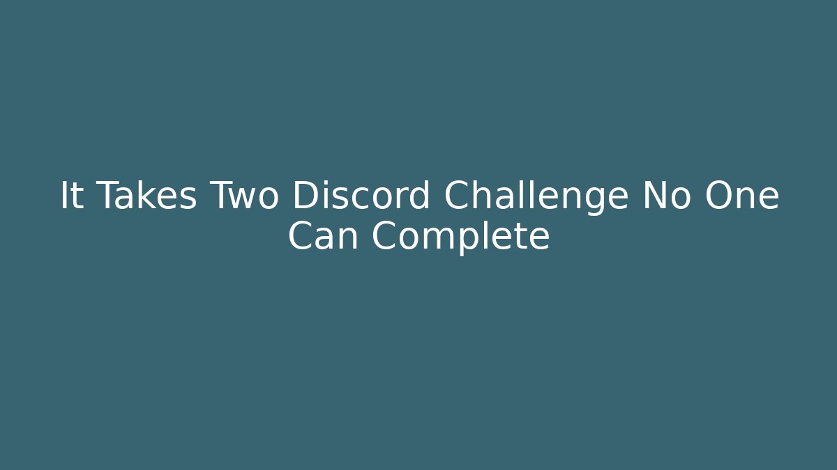 It Takes Two Discord Challenge No One Can Complete - Critter Realm