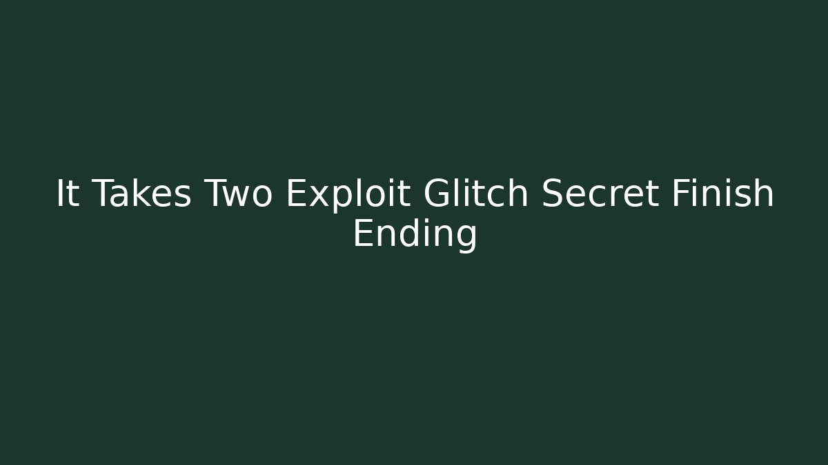 It Takes Two Exploit Glitch Secret Finish Ending - Critter Realm