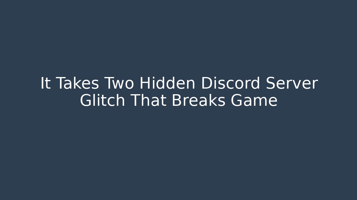 It Takes Two Hidden Discord Server Glitch That Breaks Game
