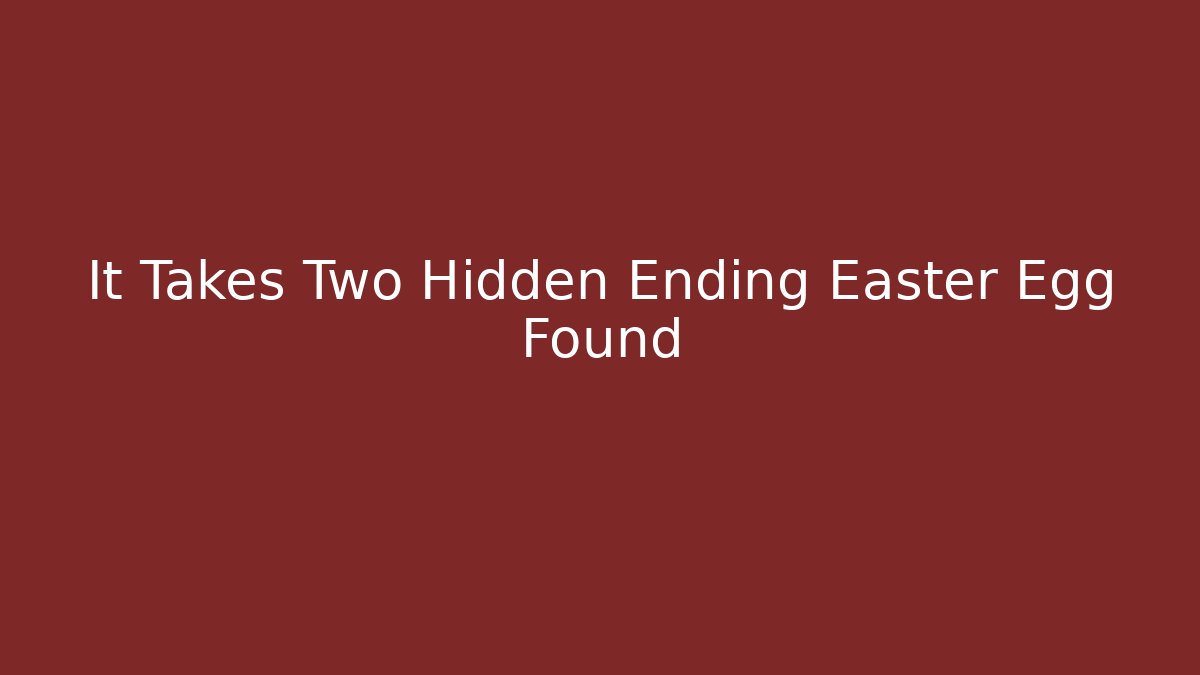 It Takes Two Hidden Ending Easter Egg Found