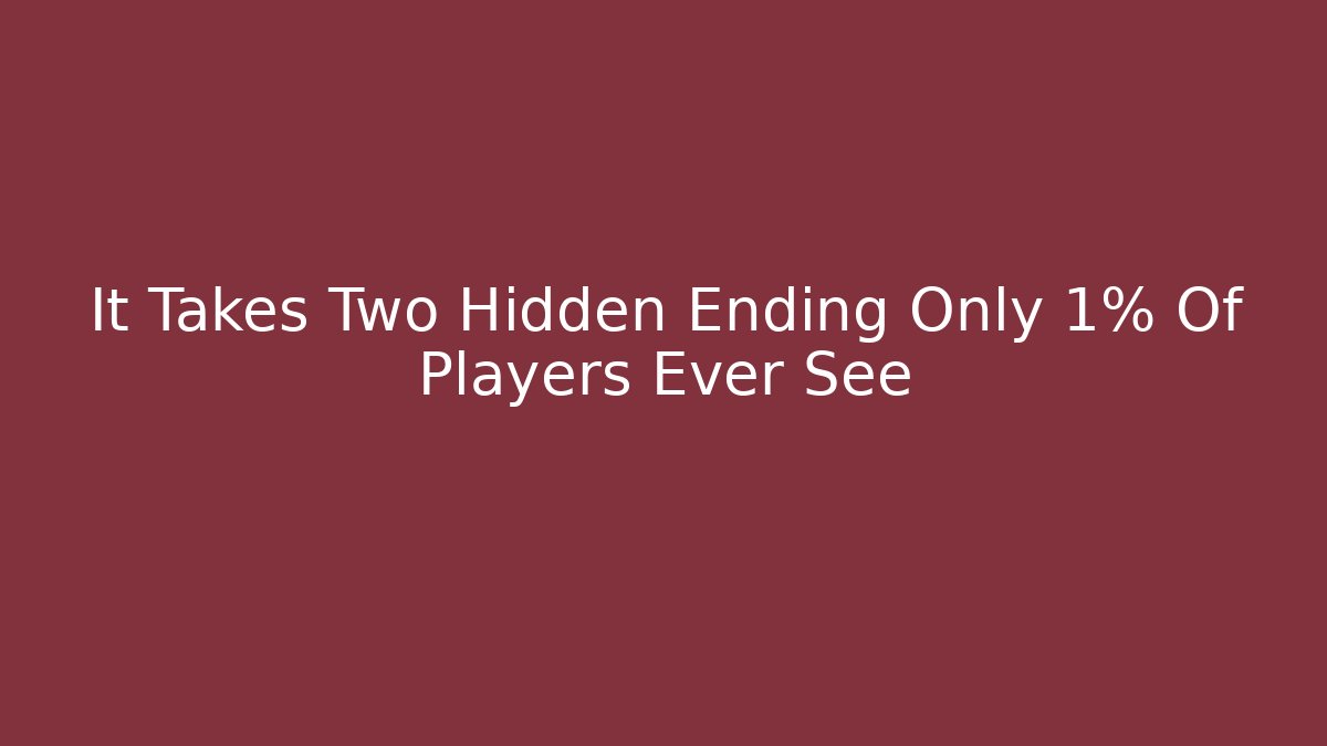 It Takes Two Hidden Ending Only 1% Of Players Ever See