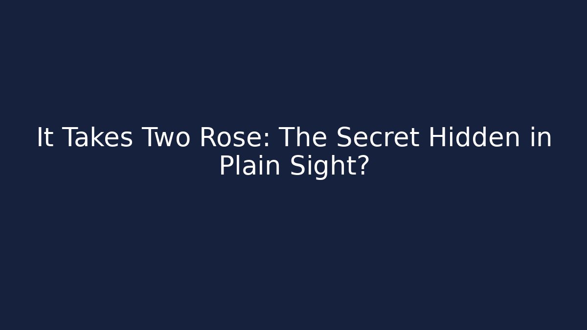 It Takes Two Rose: The Secret Hidden in Plain Sight? - Critter Realm