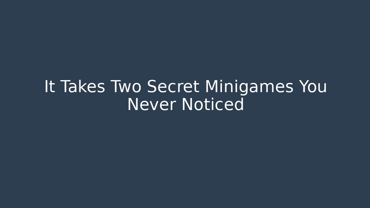It Takes Two Secret Minigames You Never Noticed