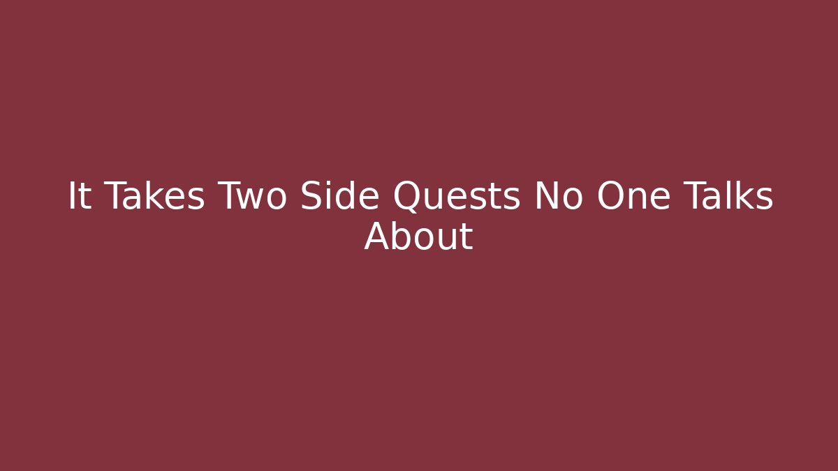 It Takes Two Side Quests No One Talks About
