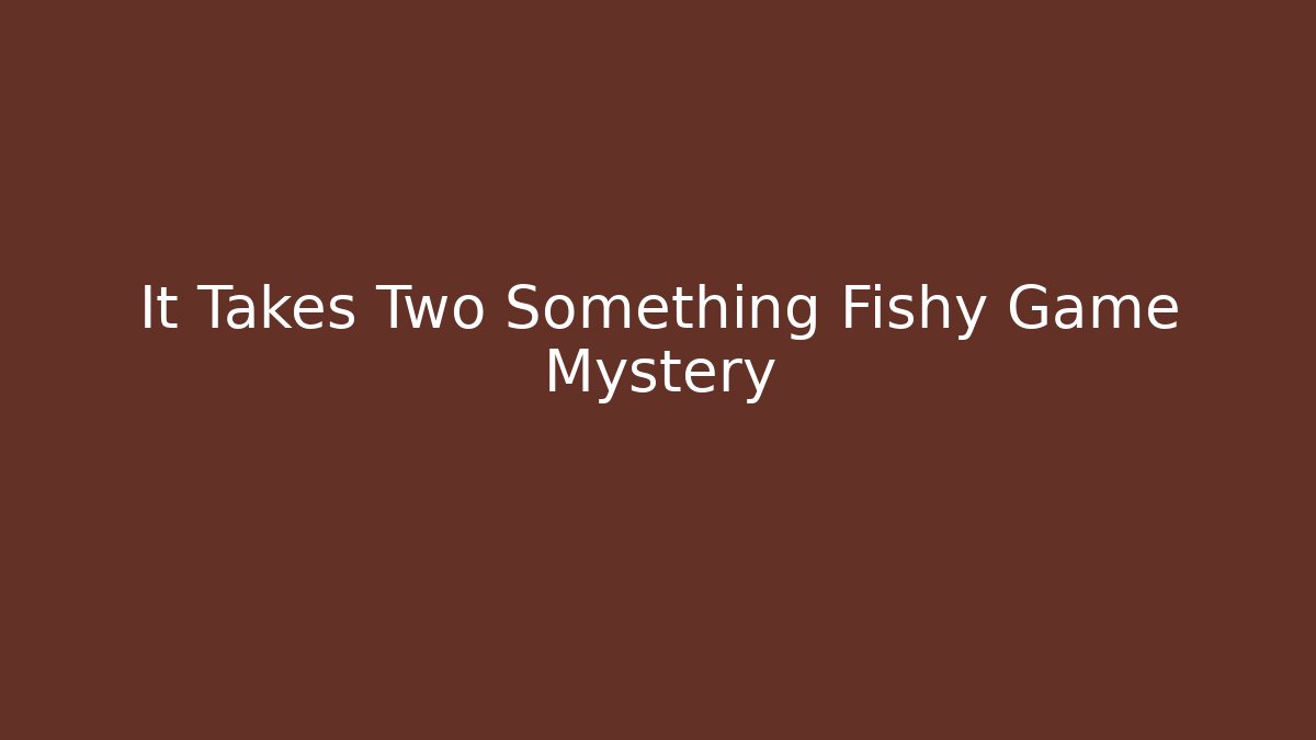 It Takes Two Something Fishy Game Mystery - Critter Realm