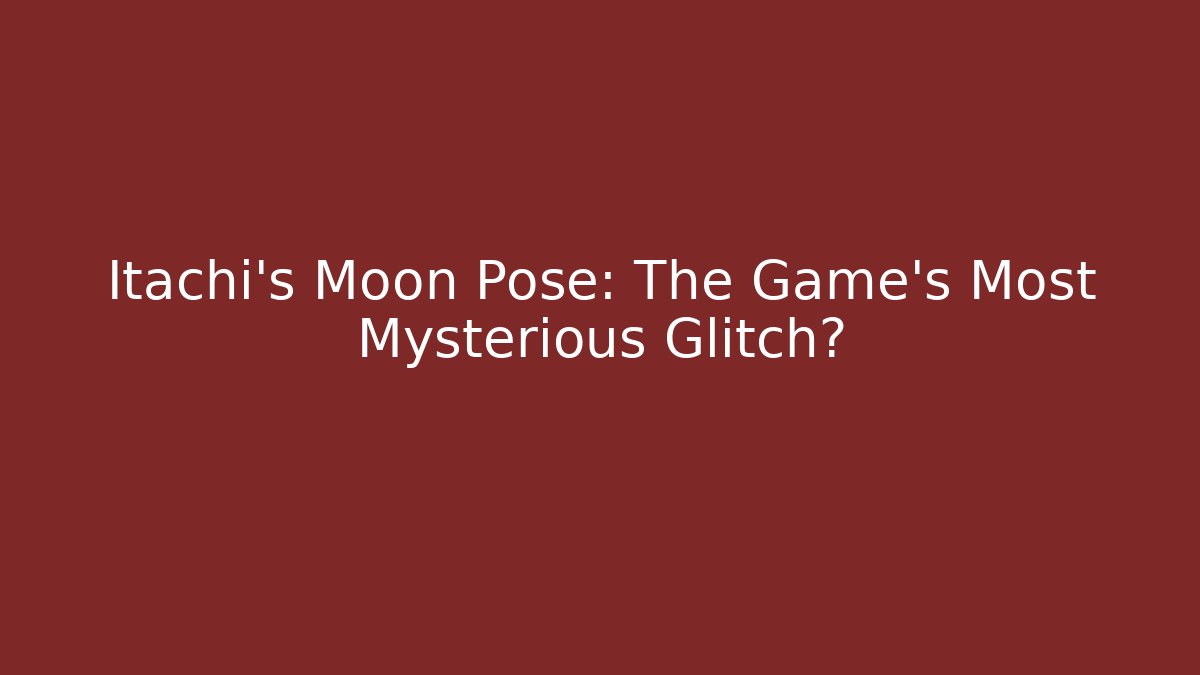 Itachi’s Moon Pose: The Game’s Most Mysterious Glitch? - Critter Realm