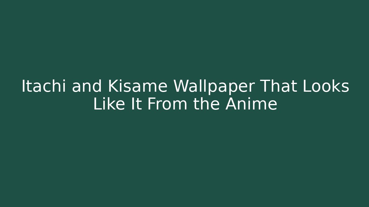 Itachi and Kisame Wallpaper That Looks Like It From the Anime
