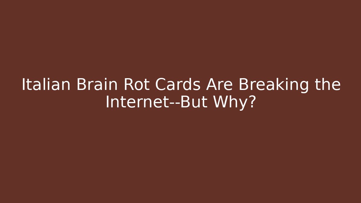 Italian Brain Rot Cards Are Breaking the Internet—But Why? - Critter Realm