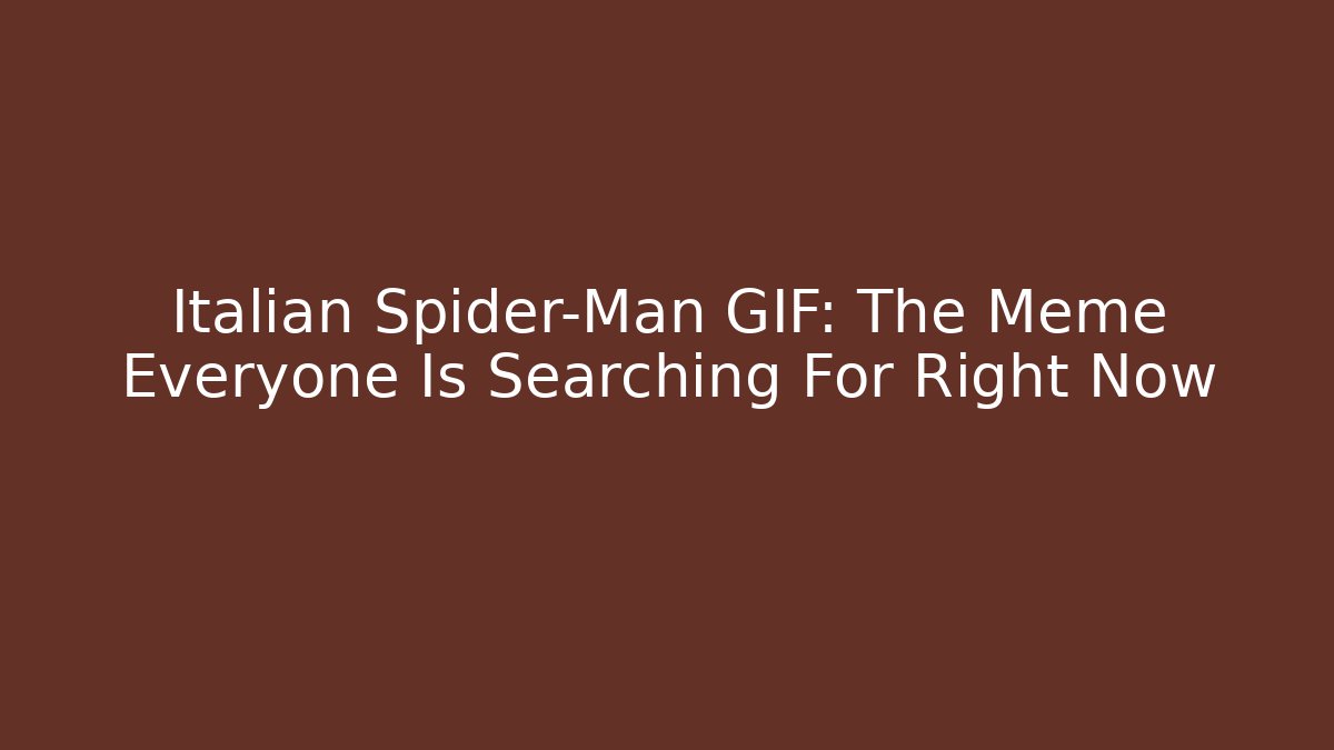 Italian Spider-Man GIF: The Meme Everyone Is Searching For Right Now