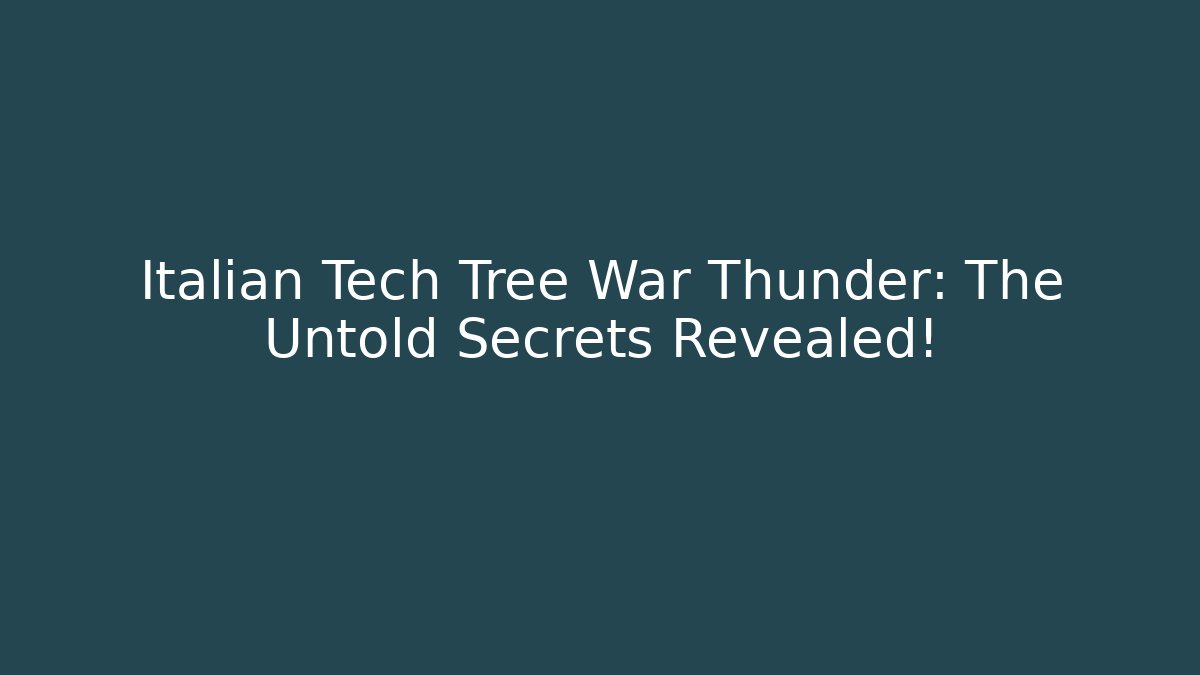 Italian Tech Tree War Thunder: The Untold Secrets Revealed!