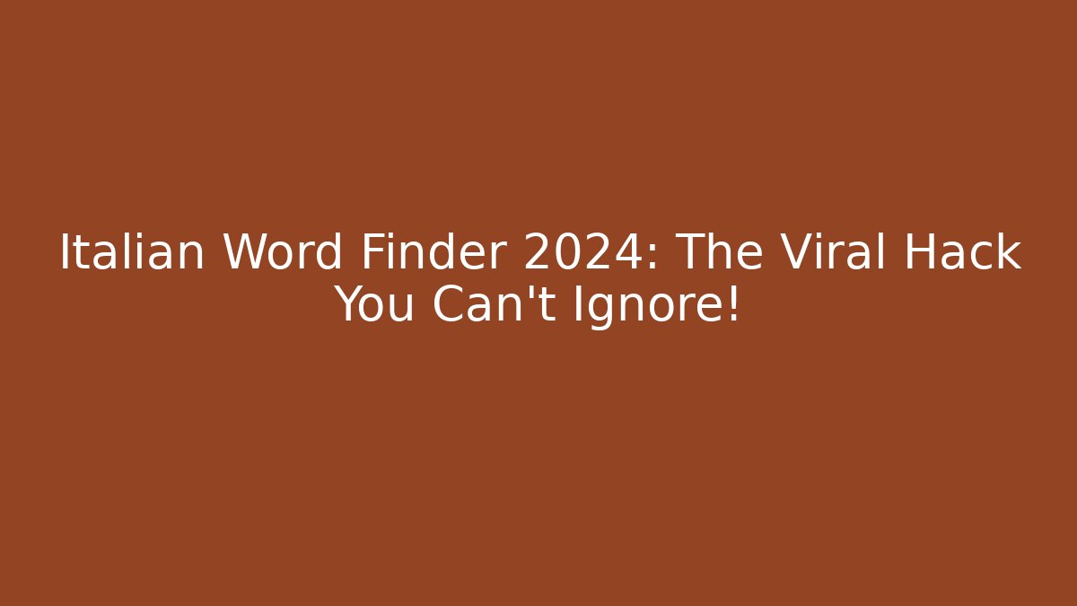 Italian Word Finder 2024: The Viral Hack You Can't Ignore!