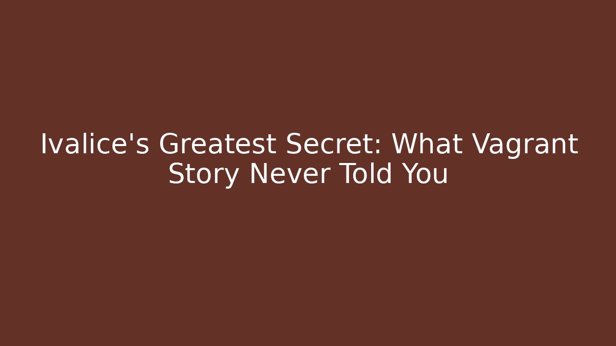 Ivalice's Greatest Secret: What Vagrant Story Never Told You