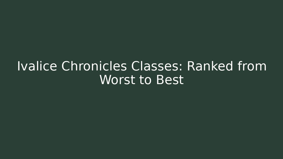 Ivalice Chronicles Classes: Ranked from Worst to Best