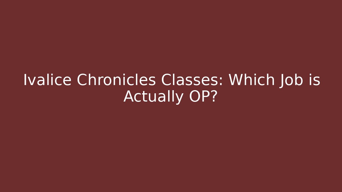 Ivalice Chronicles Classes: Which Job is Actually OP?