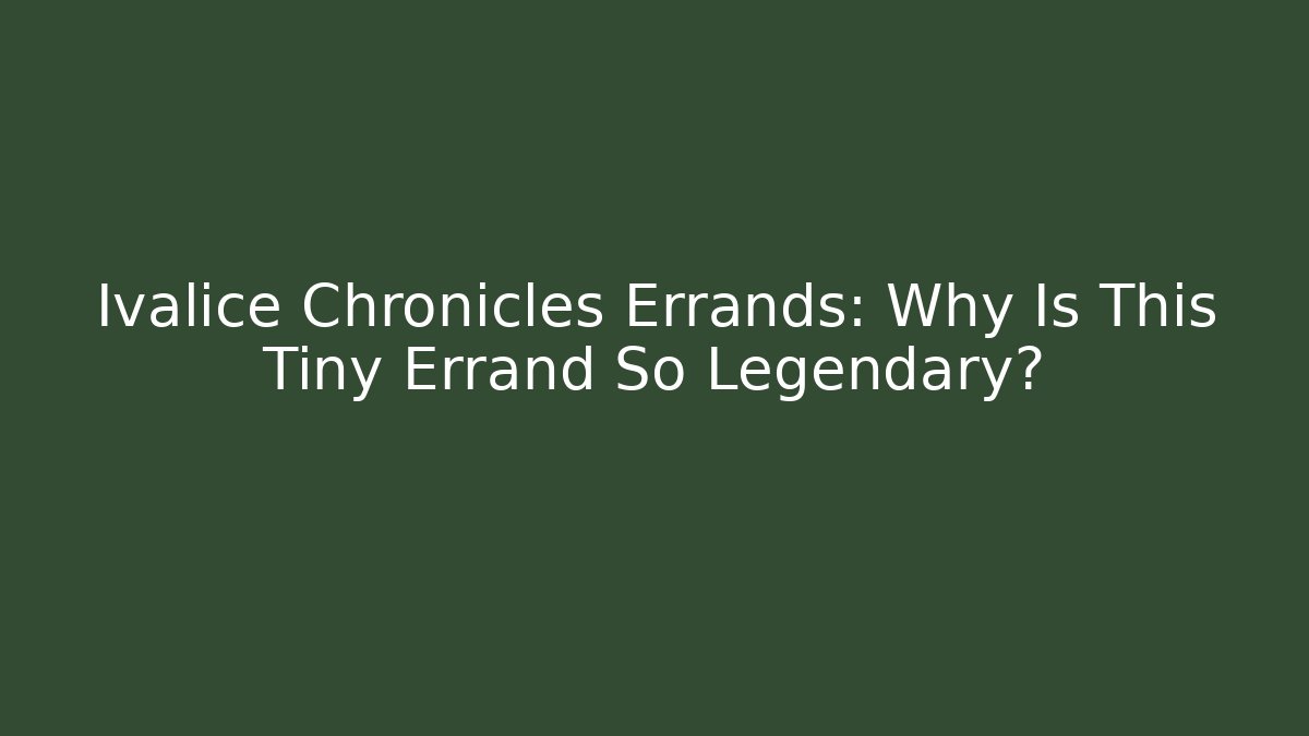 Ivalice Chronicles Errands: Why Is This Tiny Errand So Legendary?