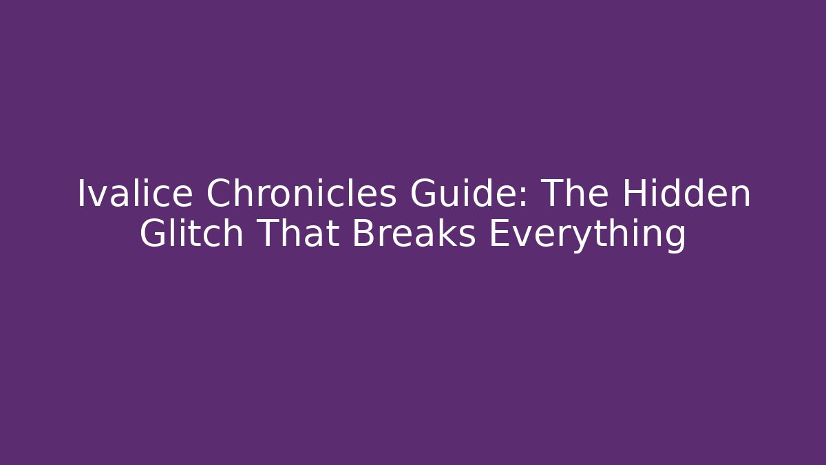 Ivalice Chronicles Guide: The Hidden Glitch That Breaks Everything - Critter Realm