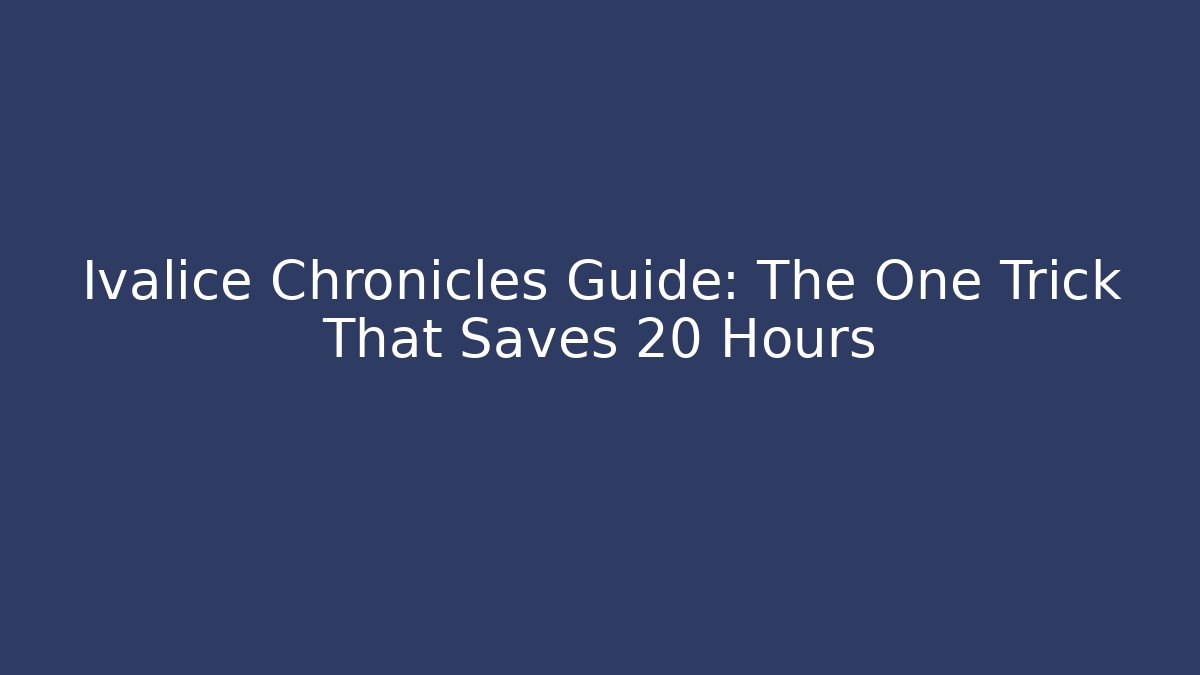 Ivalice Chronicles Guide: The One Trick That Saves 20 Hours